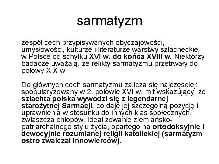 sarmatyzm zespół cech przypisywanych obyczajowości, umysłowości, kulturze i literaturze warstwy szlacheckiej w Polsce od