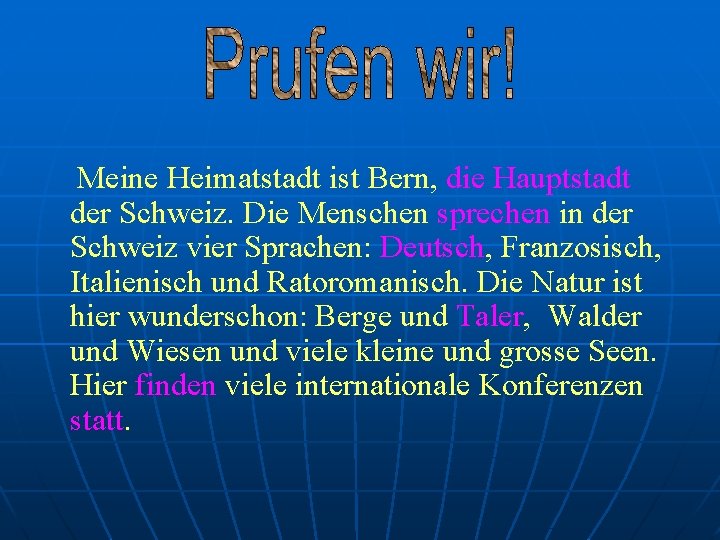 Meine Heimatstadt ist Bern, die Hauptstadt der Schweiz. Die Menschen sprechen in der Schweiz