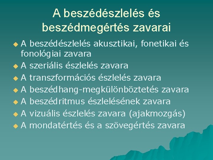 A beszédészlelés és beszédmegértés zavarai A beszédészlelés akusztikai, fonetikai és fonológiai zavara u A