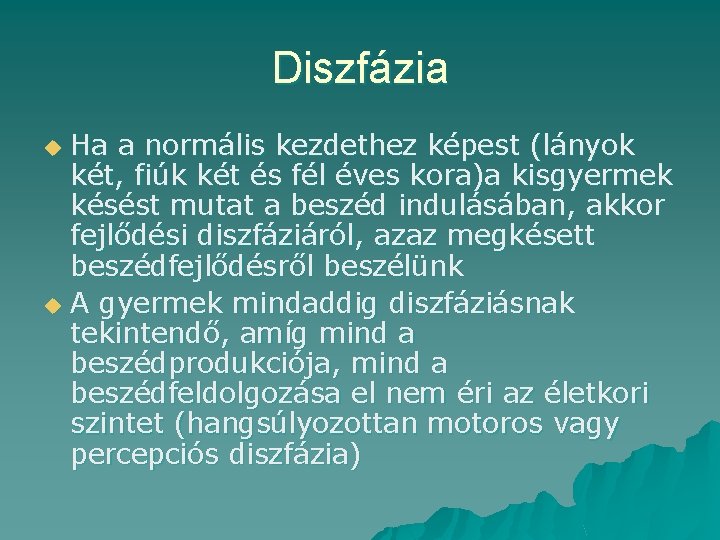 Diszfázia Ha a normális kezdethez képest (lányok két, fiúk két és fél éves kora)a