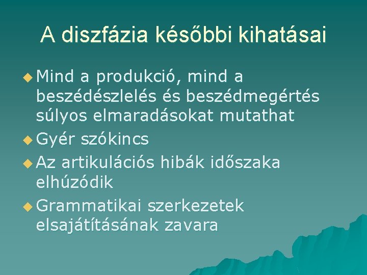 A diszfázia későbbi kihatásai u Mind a produkció, mind a beszédészlelés és beszédmegértés súlyos