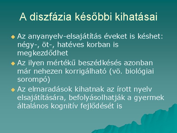 A diszfázia későbbi kihatásai Az anyanyelv-elsajátítás éveket is késhet: négy-, öt-, hatéves korban is