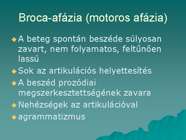 Broca-afázia (motoros afázia) u. A beteg spontán beszéde súlyosan zavart, nem folyamatos, feltűnően lassú