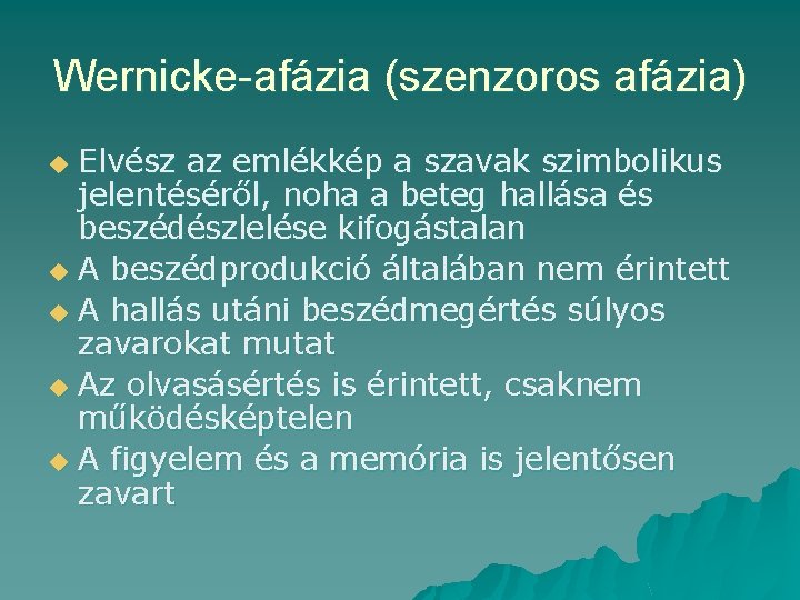 Wernicke-afázia (szenzoros afázia) Elvész az emlékkép a szavak szimbolikus jelentéséről, noha a beteg hallása