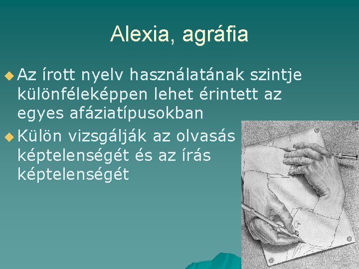 Alexia, agráfia u Az írott nyelv használatának szintje különféleképpen lehet érintett az egyes afáziatípusokban