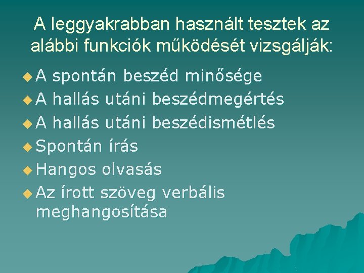 A leggyakrabban használt tesztek az alábbi funkciók működését vizsgálják: u. A spontán beszéd minősége