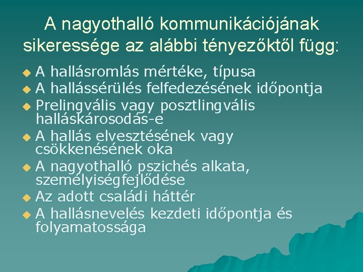 A nagyothalló kommunikációjának sikeressége az alábbi tényezőktől függ: A hallásromlás mértéke, típusa u A