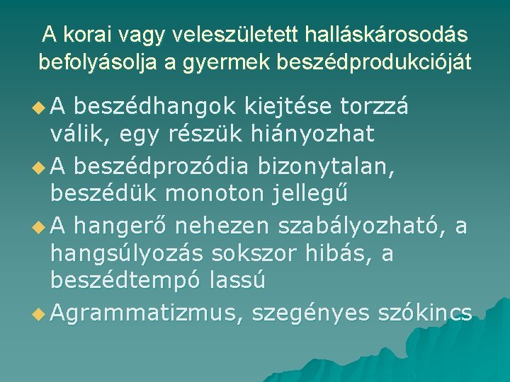 A korai vagy veleszületett halláskárosodás befolyásolja a gyermek beszédprodukcióját u. A beszédhangok kiejtése torzzá