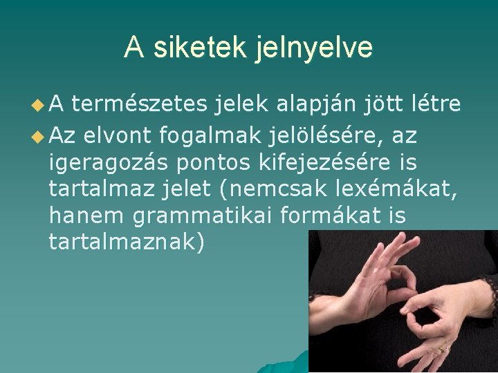 A siketek jelnyelve u. A természetes jelek alapján jött létre u Az elvont fogalmak