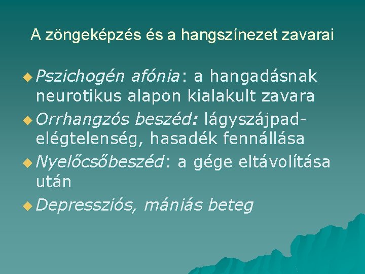 A zöngeképzés és a hangszínezet zavarai u Pszichogén afónia: a hangadásnak neurotikus alapon kialakult