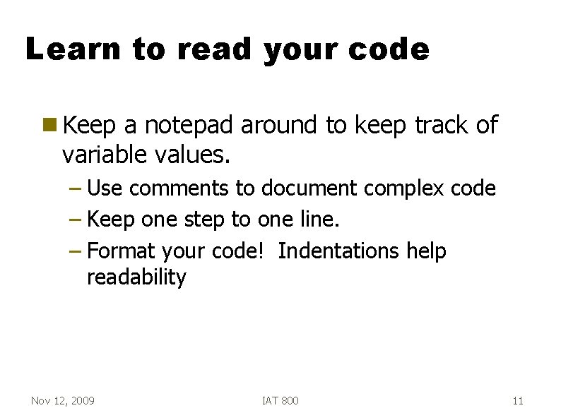 Learn to read your code g Keep a notepad around to keep track of