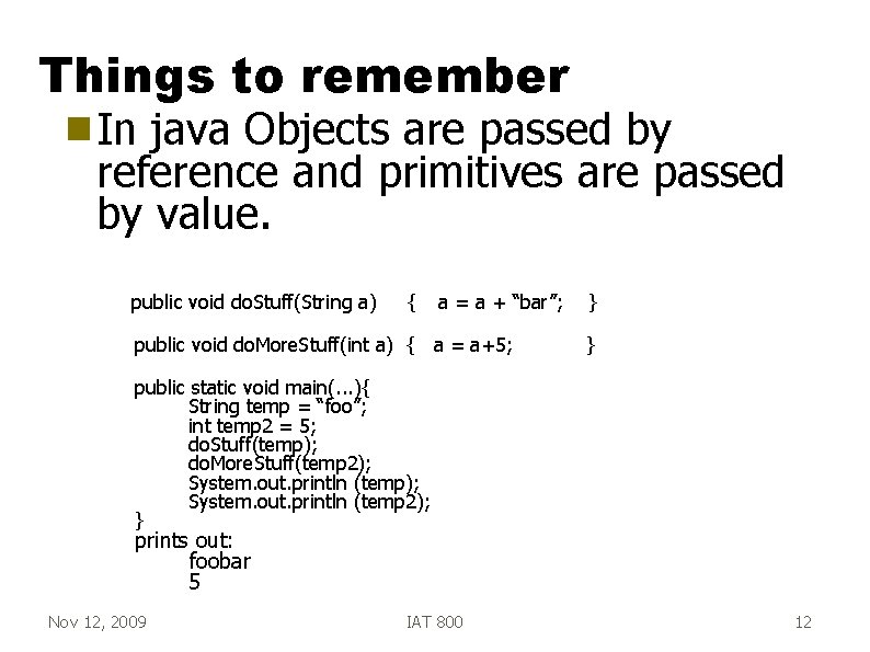 Things to remember g In java Objects are passed by reference and primitives are