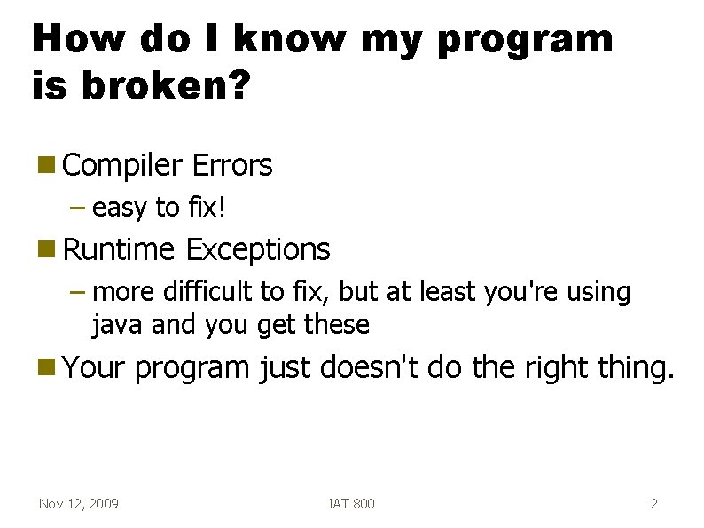 How do I know my program is broken? g Compiler Errors – easy to