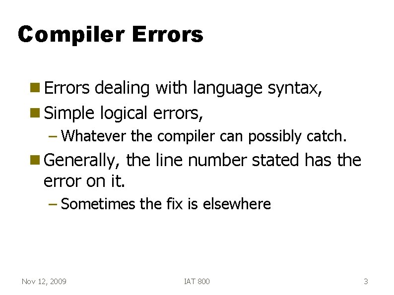 Compiler Errors g Errors dealing with language syntax, g Simple logical errors, – Whatever