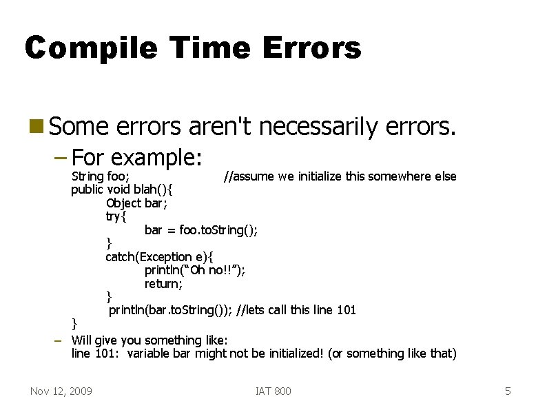 Compile Time Errors g Some errors aren't necessarily errors. – For example: String foo;