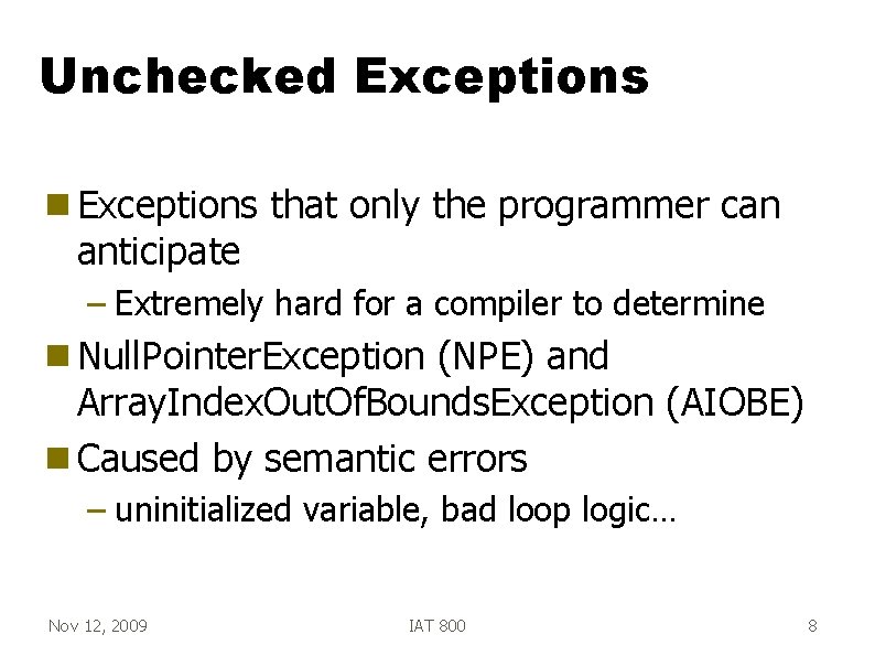 Unchecked Exceptions g Exceptions anticipate that only the programmer can – Extremely hard for