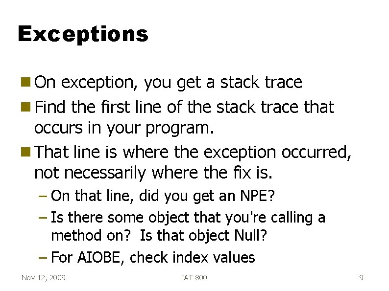 Exceptions g On exception, you get a stack trace g Find the first line
