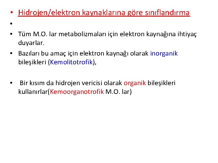  • Hidrojen/elektron kaynaklarına göre sınıflandırma • • Tüm M. O. lar metabolizmaları için