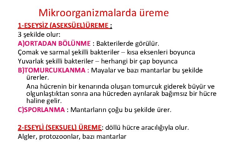 Mikroorganizmalarda üreme 1 -EŞEYSİZ (ASEKSÜEL)ÜREME : 3 şekilde olur: A)ORTADAN BÖLÜNME : Bakterilerde görülür.