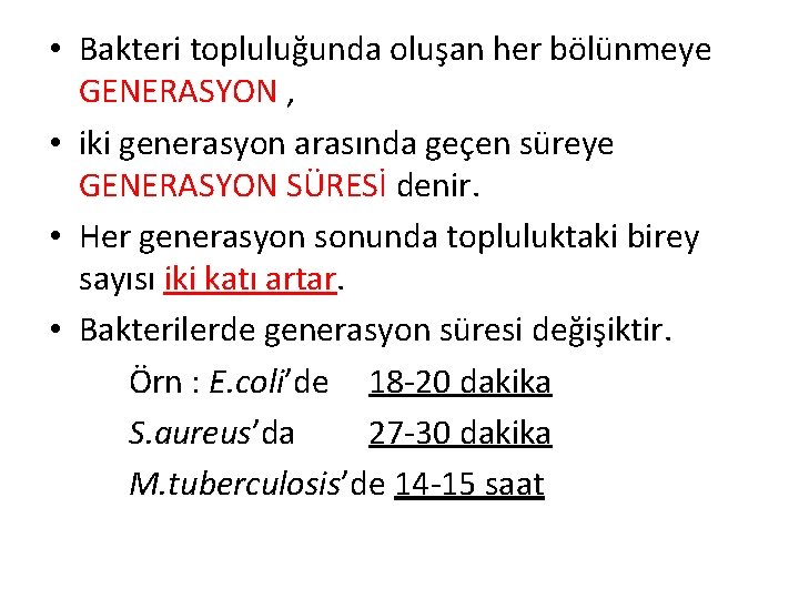  • Bakteri topluluğunda oluşan her bölünmeye GENERASYON , • iki generasyon arasında geçen