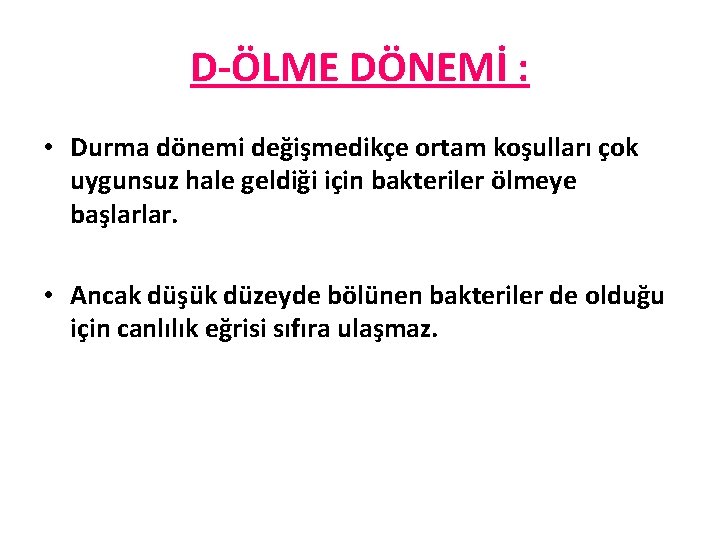 D-ÖLME DÖNEMİ : • Durma dönemi değişmedikçe ortam koşulları çok uygunsuz hale geldiği için