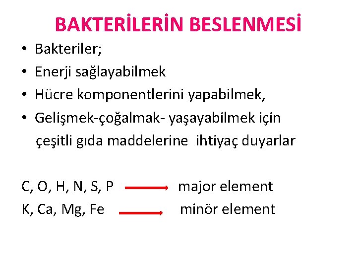 BAKTERİLERİN BESLENMESİ • • Bakteriler; Enerji sağlayabilmek Hücre komponentlerini yapabilmek, Gelişmek-çoğalmak- yaşayabilmek için çeşitli