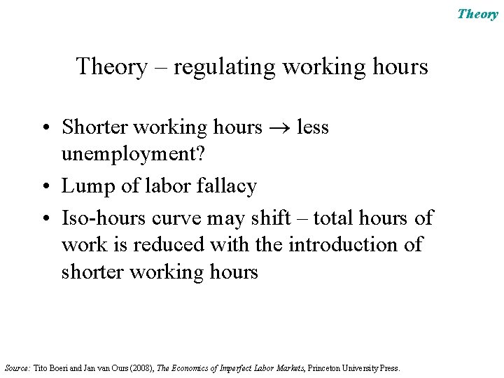 Theory – regulating working hours • Shorter working hours less unemployment? • Lump of