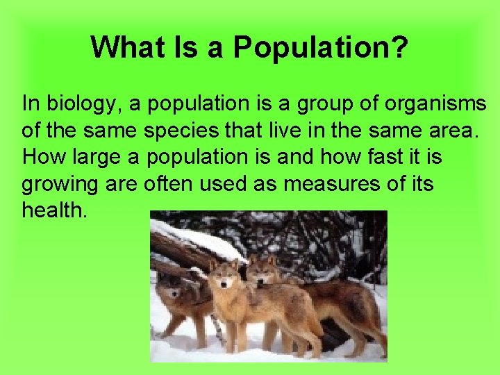 What Is a Population? In biology, a population is a group of organisms of