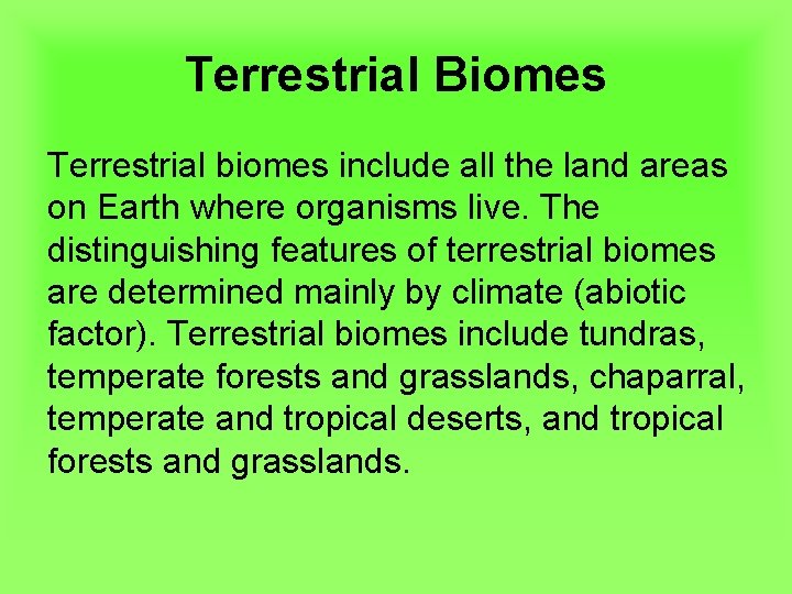 Terrestrial Biomes Terrestrial biomes include all the land areas on Earth where organisms live.
