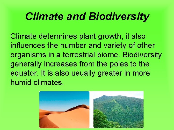 Climate and Biodiversity Climate determines plant growth, it also influences the number and variety