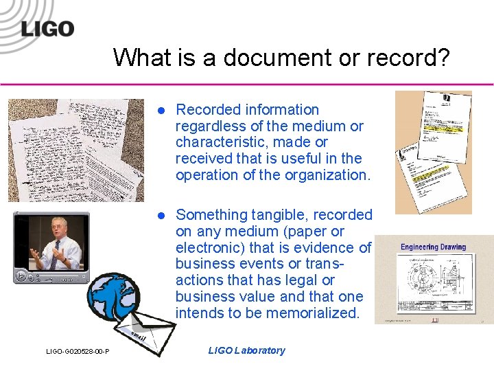 What is a document or record? LIGO-G 020528 -00 -P l Recorded information regardless