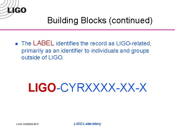 Building Blocks (continued) l The LABEL identifies the record as LIGO-related, primarily as an