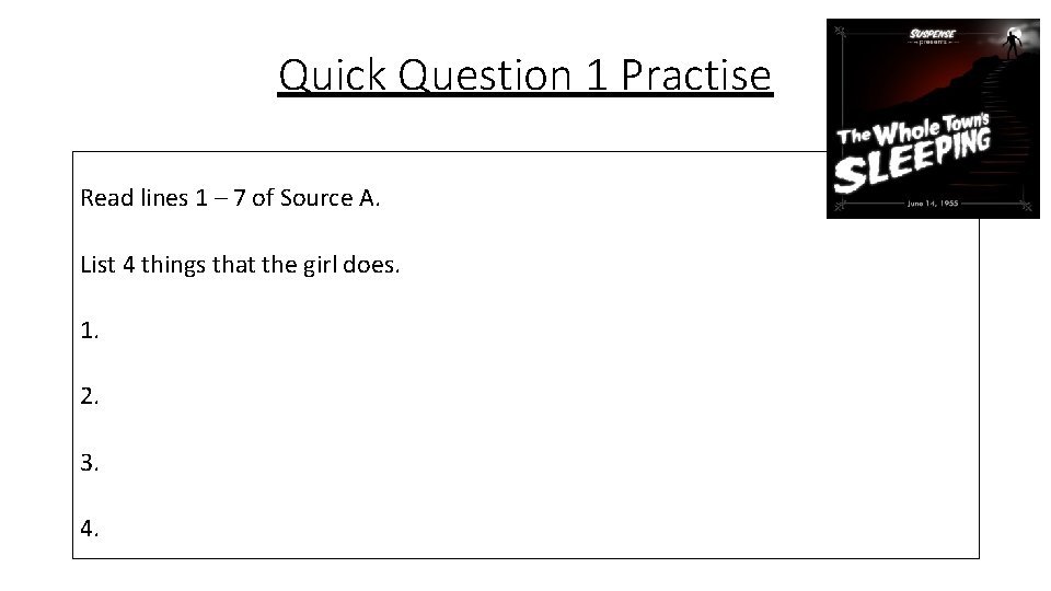 Quick Question 1 Practise Read lines 1 – 7 of Source A. List 4