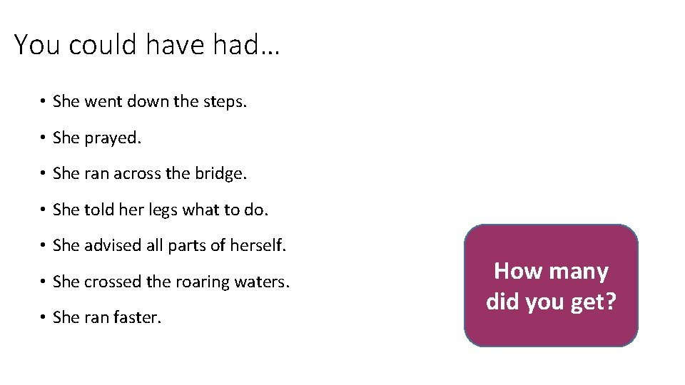 You could have had… • She went down the steps. • She prayed. •