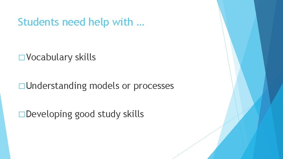 Students need help with … � Vocabulary skills � Understanding � Developing models or