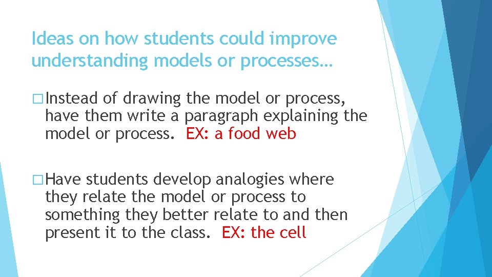 Ideas on how students could improve understanding models or processes… � Instead of drawing