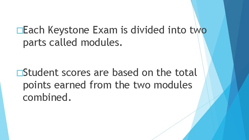 �Each Keystone Exam is divided into two parts called modules. �Student scores are based