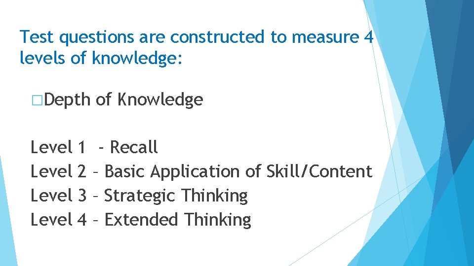 Test questions are constructed to measure 4 levels of knowledge: �Depth of Knowledge Level