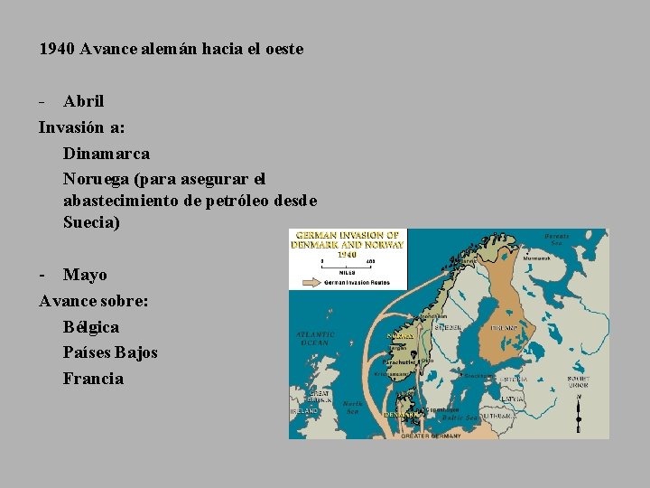 1940 Avance alemán hacia el oeste - Abril Invasión a: Dinamarca Noruega (para asegurar