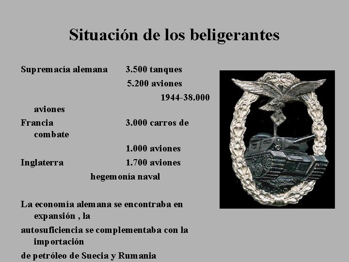 Situación de los beligerantes Supremacía alemana aviones Francia combate Inglaterra 3. 500 tanques 5.