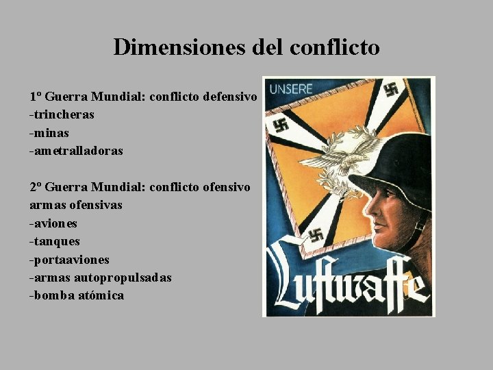 Dimensiones del conflicto 1º Guerra Mundial: conflicto defensivo -trincheras -minas -ametralladoras 2º Guerra Mundial: