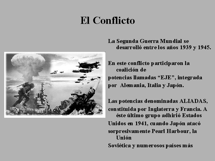 El Conflicto La Segunda Guerra Mundial se desarrolló entre los años 1939 y 1945.