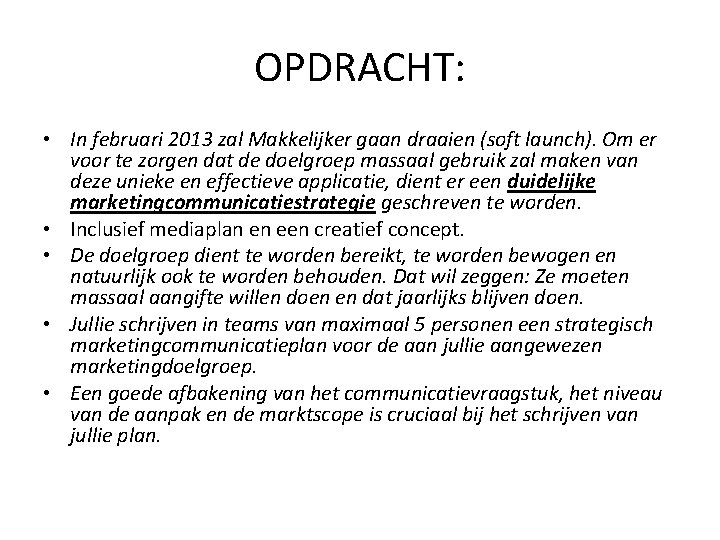 OPDRACHT: • In februari 2013 zal Makkelijker gaan draaien (soft launch). Om er voor