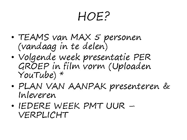 HOE? • TEAMS van MAX 5 personen (vandaag in te delen) • Volgende week