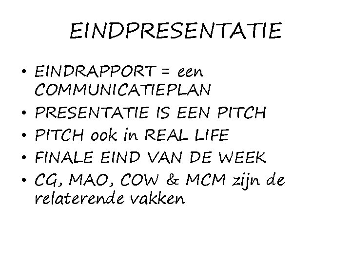 EINDPRESENTATIE • EINDRAPPORT = een COMMUNICATIEPLAN • PRESENTATIE IS EEN PITCH • PITCH ook