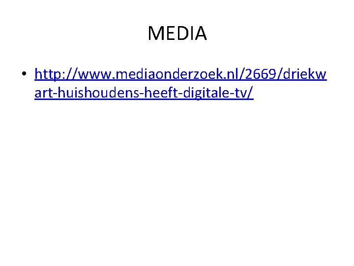 MEDIA • http: //www. mediaonderzoek. nl/2669/driekw art-huishoudens-heeft-digitale-tv/ 
