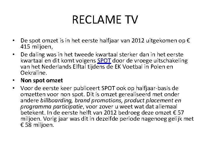 RECLAME TV • De spot omzet is in het eerste halfjaar van 2012 uitgekomen