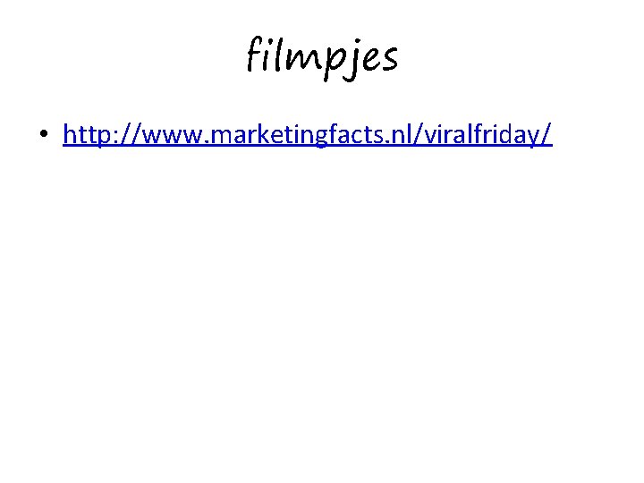 filmpjes • http: //www. marketingfacts. nl/viralfriday/ 