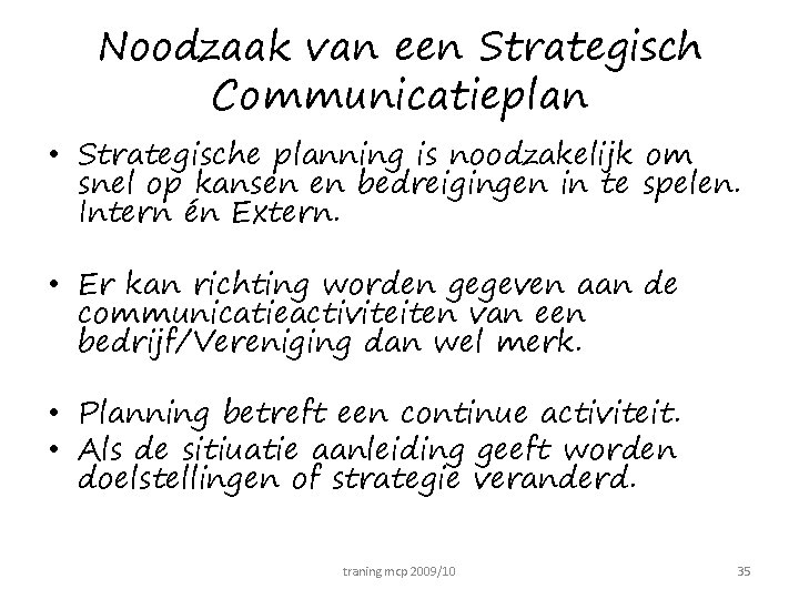 Noodzaak van een Strategisch Communicatieplan • Strategische planning is noodzakelijk om snel op kansen