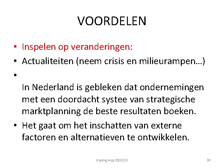 VOORDELEN • Inspelen op veranderingen: • Actualiteiten (neem crisis en milieurampen…) • In Nederland